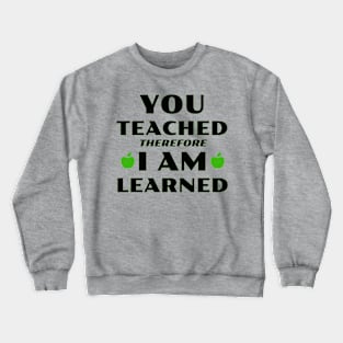 You Teached, I Learned Crewneck Sweatshirt